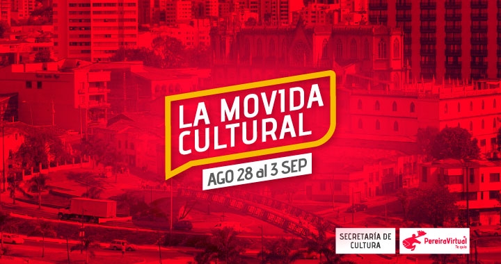 La Movida Cultural en Pereira; Programación del 28 de agosto al 3 de septiembre